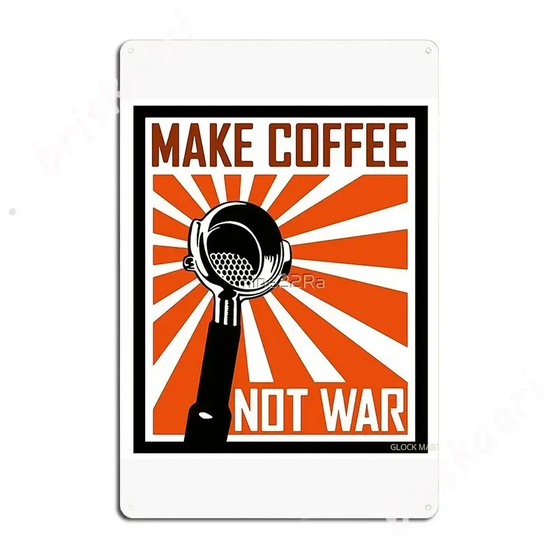 Make Coffee Not War By Jcoffee Embel01 Metal Signs Cinema Garage Kitchen personalized Plaques Tin sign Posters