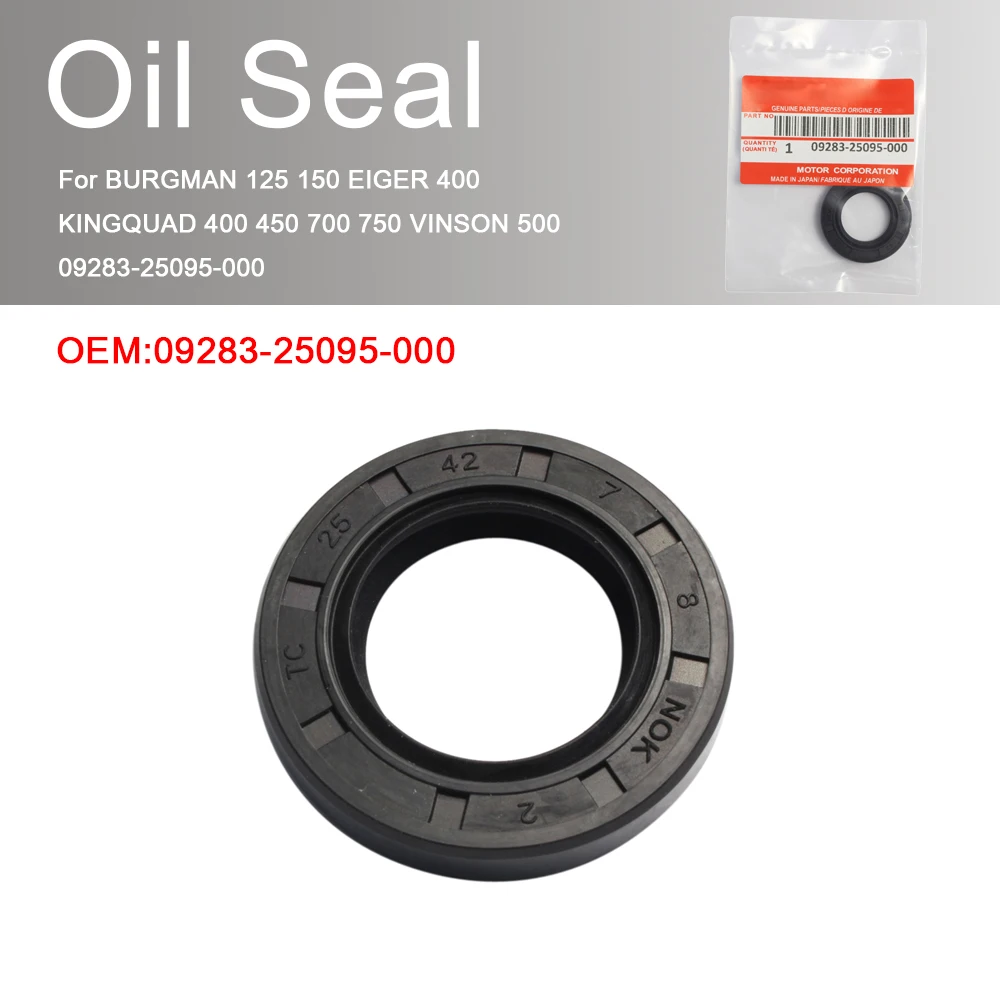 

For BURGMAN 125 150 EIGER 400 KINGQUAD 400 450 700 750 VINSON 500 09283-25095-000 Oil Seal