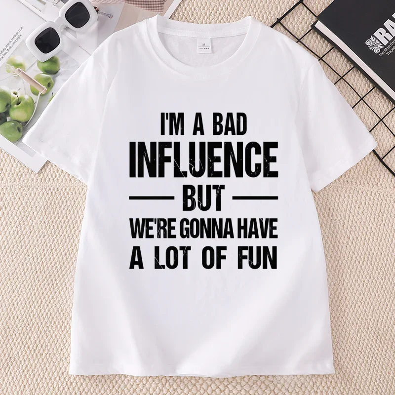 I'm A Bad Influence Fun T-shirt Men Women Funny Joke Humour T Shirt Casual Round Neck Printed Cotton Short Sleeve Tees