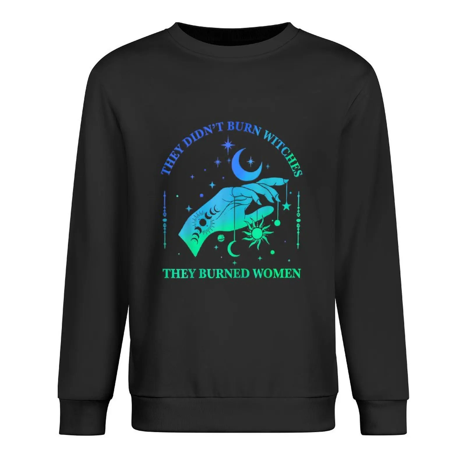 

They Didn't Burn Witches They Burned Women Witchy Pullover male clothes blouse men's clothing mens clothes sweatshirts for men