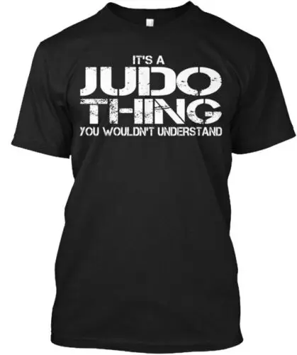 

It's A Judo Thing T-Shirt Made in the USA Size S to 5XL