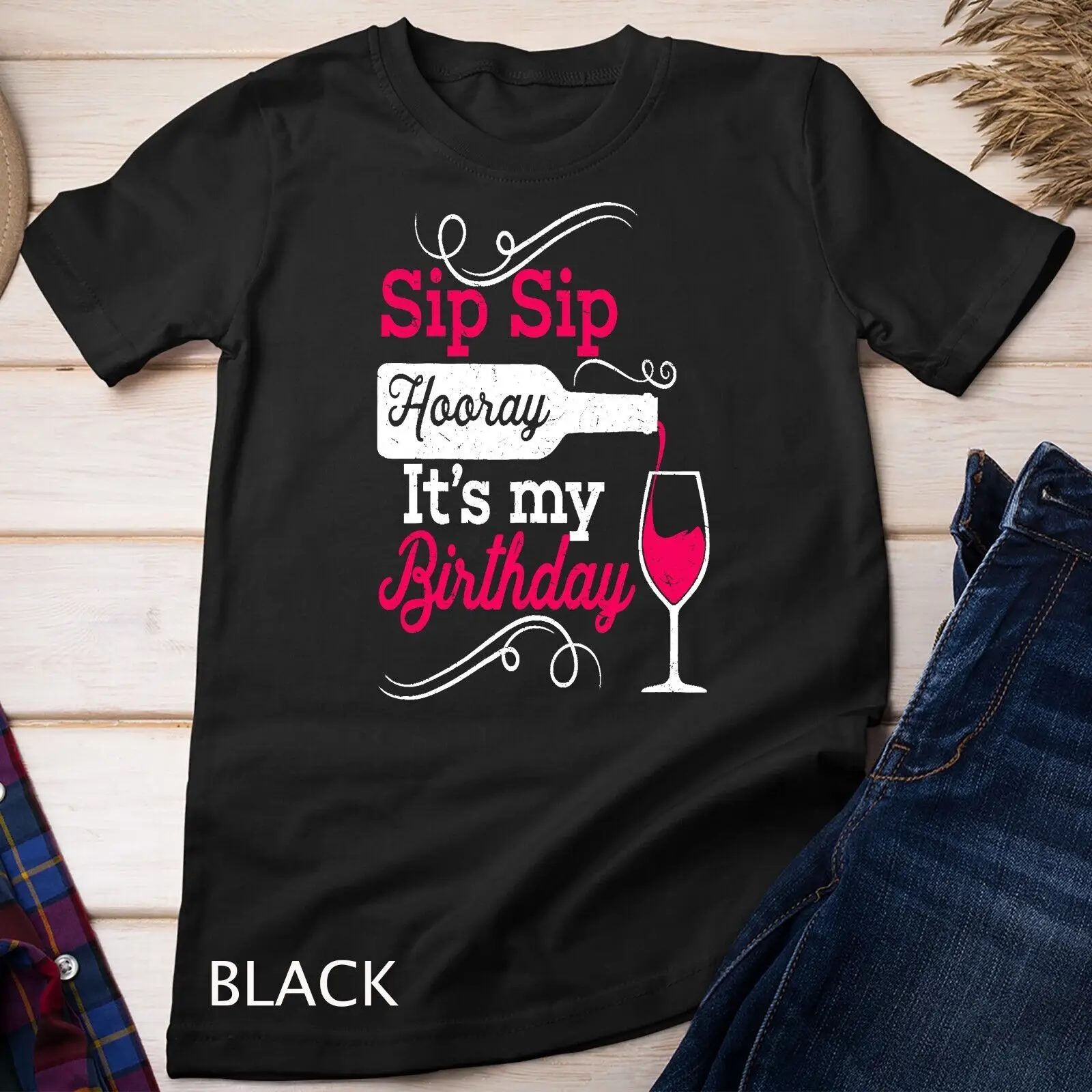 

Sip Sip Hooray It's My Birthday Funny Wine Lover Unisex T-shirt