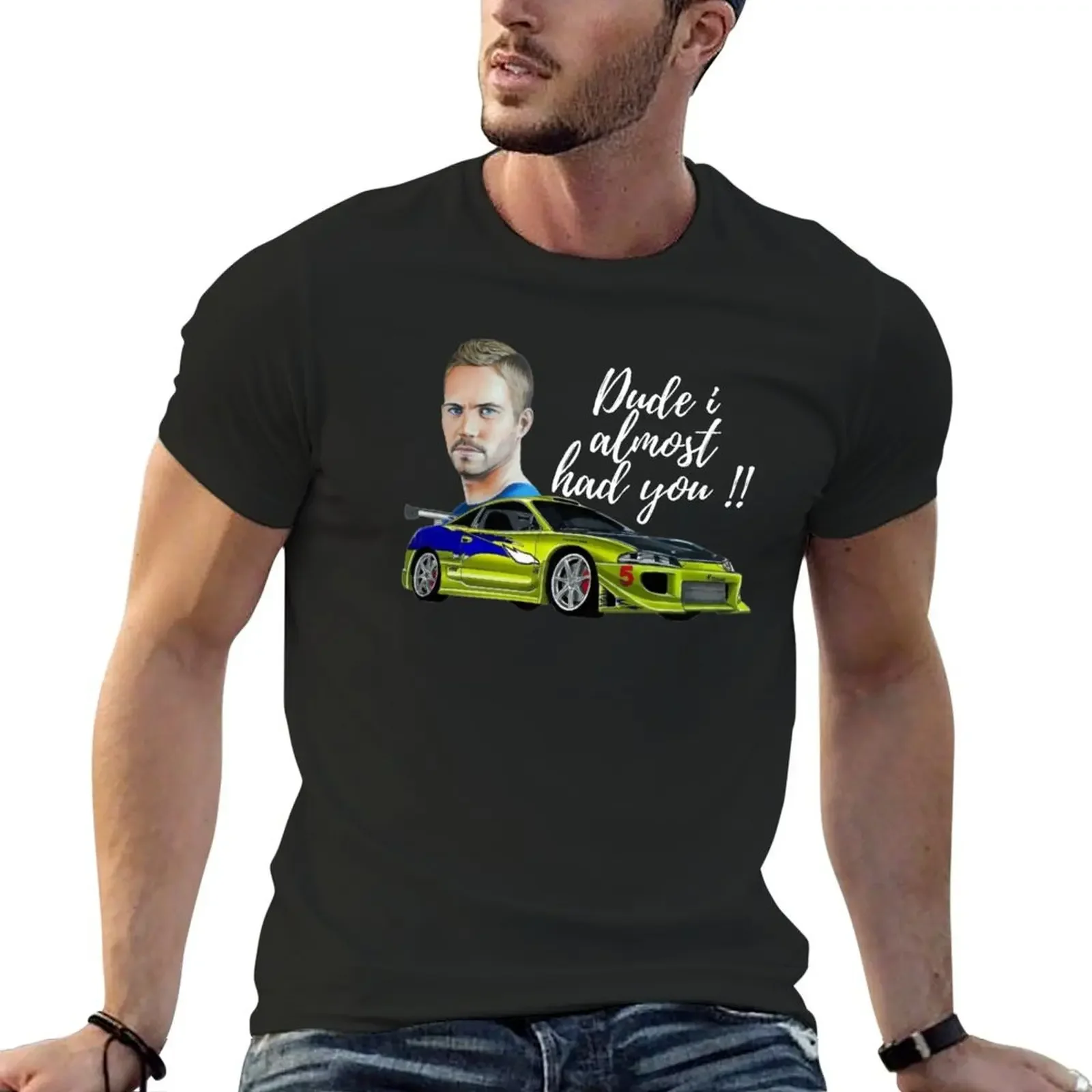 

Dude I almost had you, Paul walker's eclipse T-Shirt blacks cotton graphic tees vintage anime shirt tee shirts for men