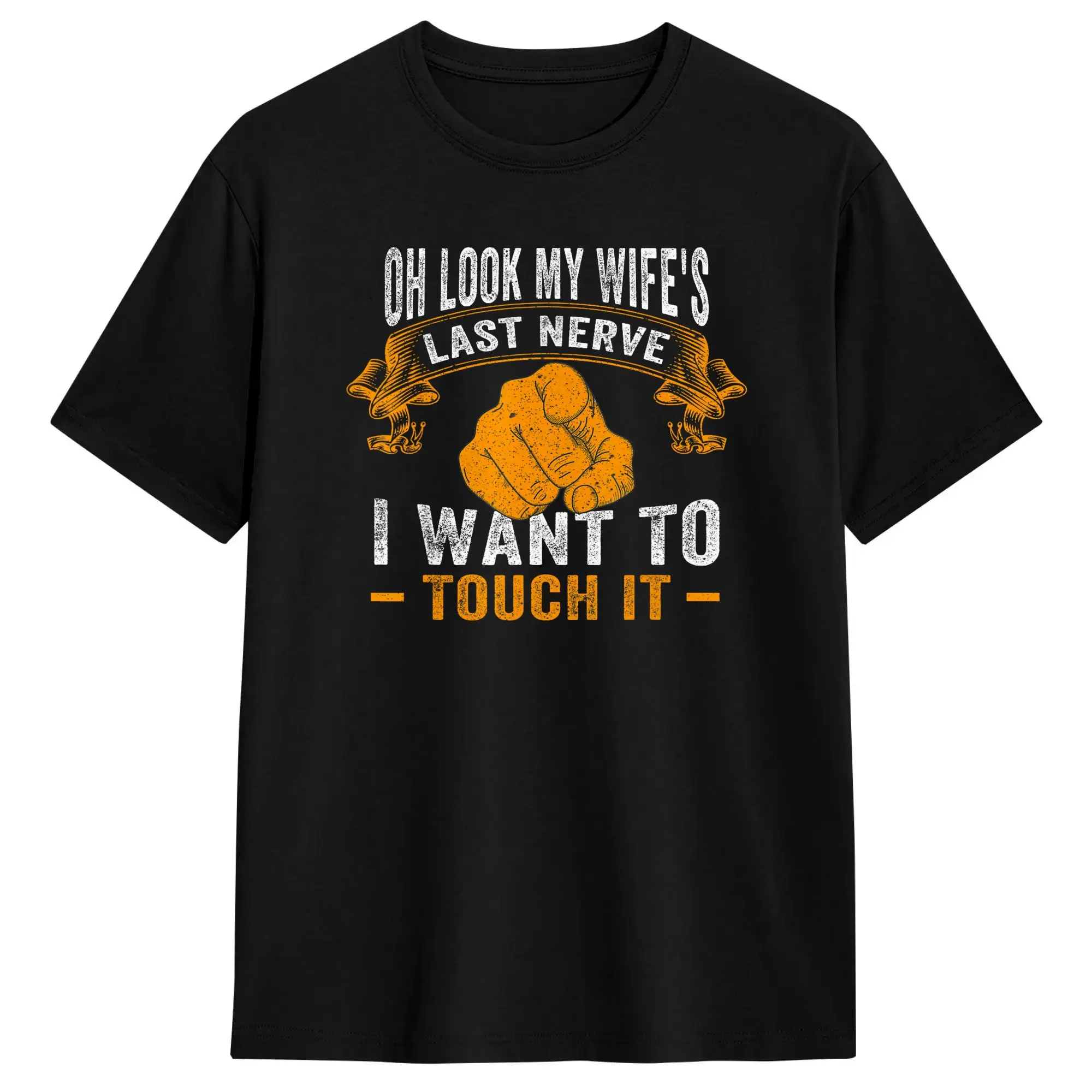 Oh Look My Wife‘s Last Nerve I want To Touch It Funny Quotes T-Shirt Summer  Vintage T Shirts Cotton Novelty Tshirt For Adult
