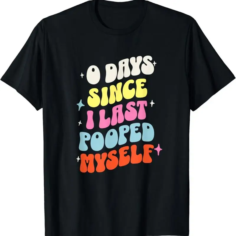 0 Days Since I Last Pooped Myself Funny Adult Humor Meme T Shirt