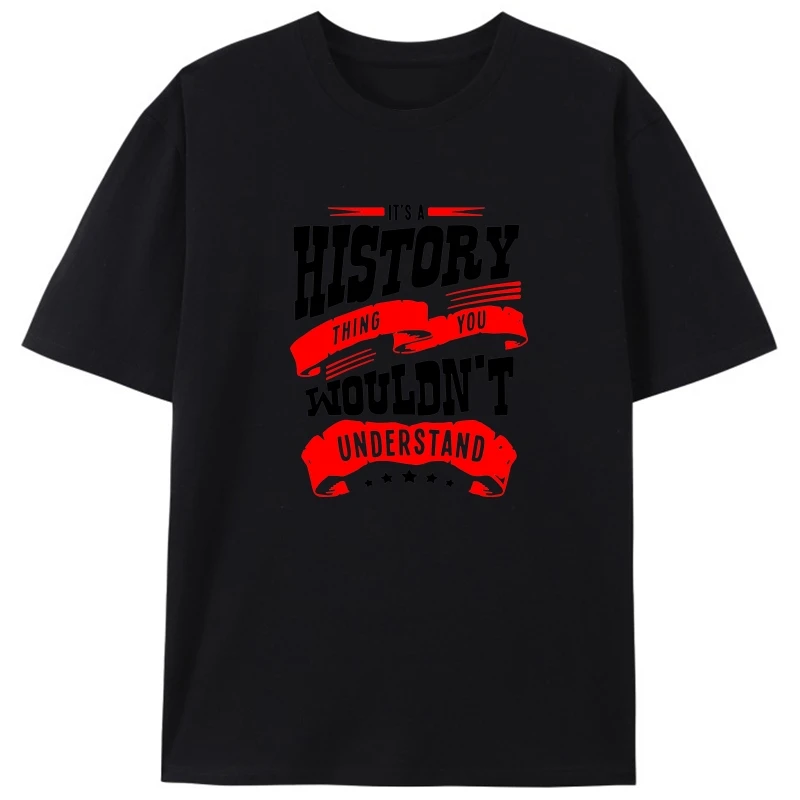 

High Quality Its A History Thing You Wouldnt Understa T-Shirt Men Mens T Shirt Tshirt Basic Solid Cool Male Hip Hop