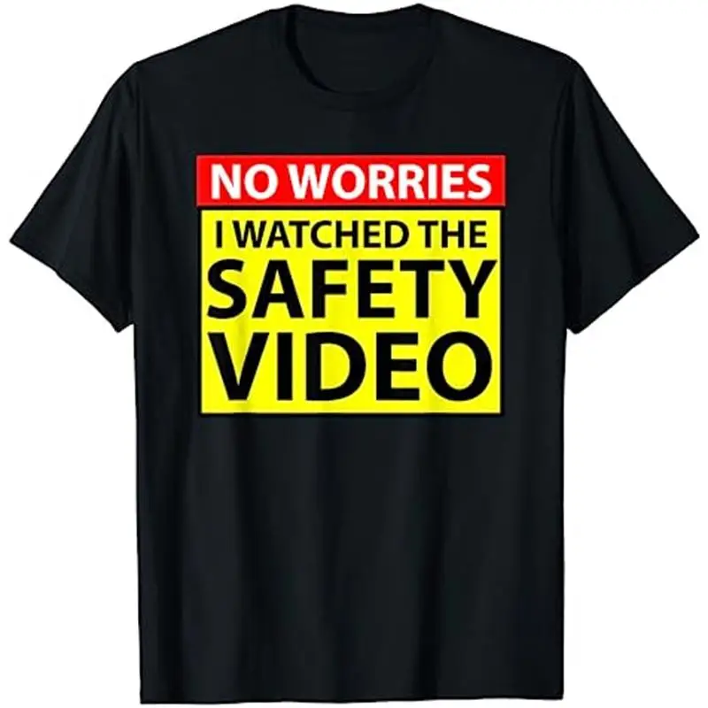NO NO WORRIES I WATCHED THE SAFETY VIDEO FUNNY WORKPLACE HUMOR T Shirt - Aliexpress Deal