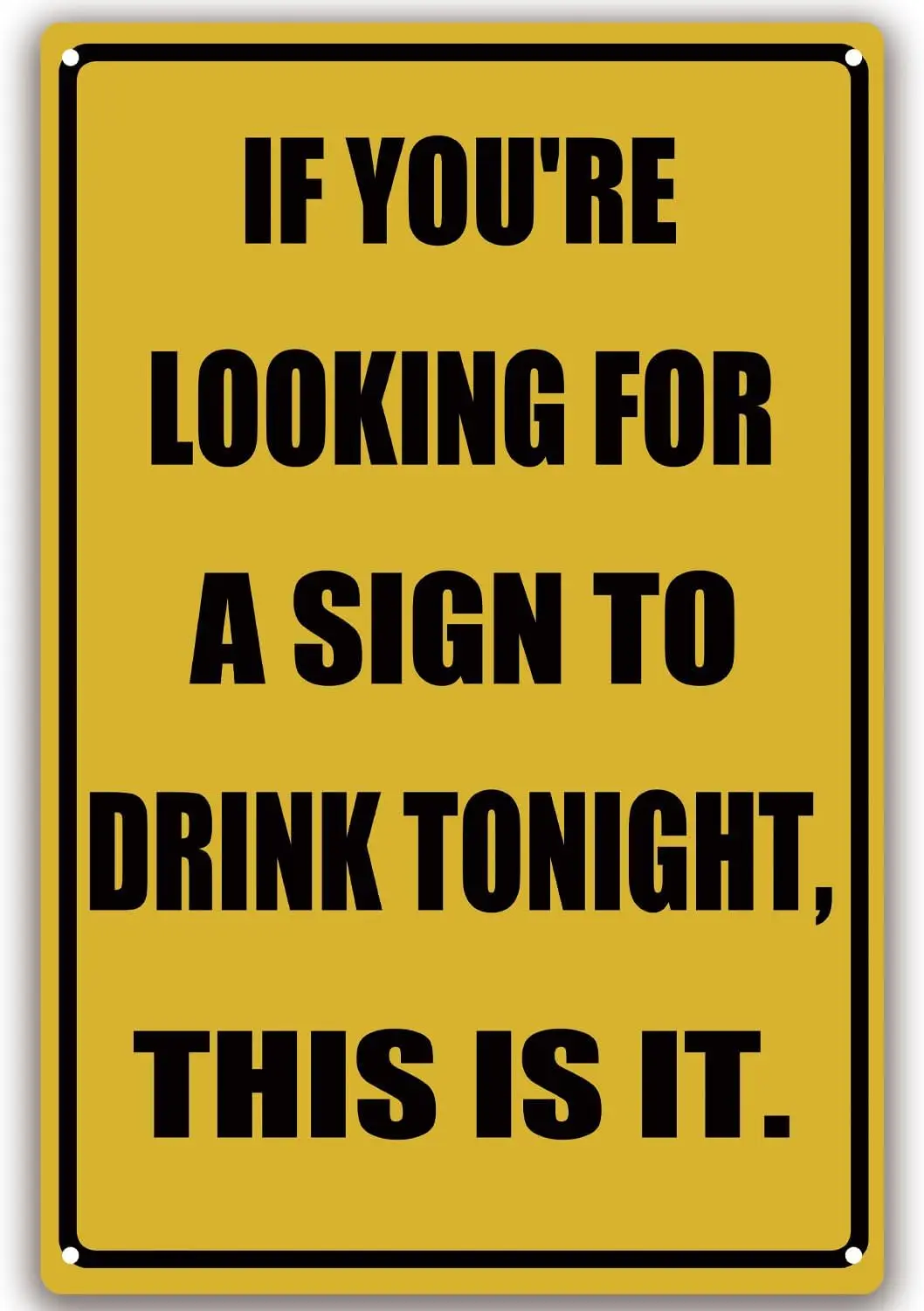 Funny Metal Sign To Drink Tonight 8