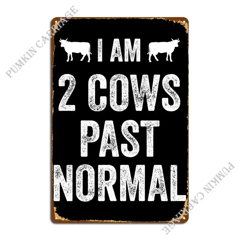 I Am 2 Cows Past Normal Fa Metal Sign Printing Decoration Personalized Cinema Tin Sign Poster