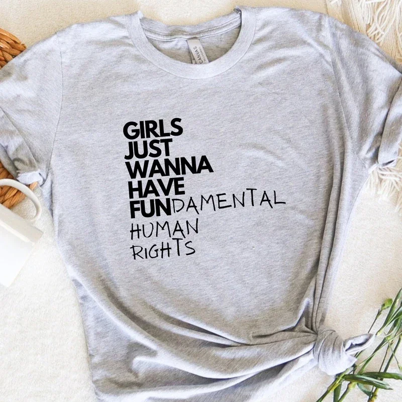 

Girls Just Wanna Have Fundamental Human Rights T Shirt Women Summer Short Sleeve Feminist T Shirts Casual Cotton Tshirt 90s Tee