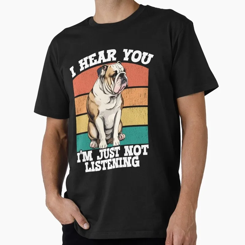 English Bulldog I Hear You Im Just Not Listening Graphic T-shirt Unisex Cotton Short Sleeve Tee Funny Gift for Dog Lovers