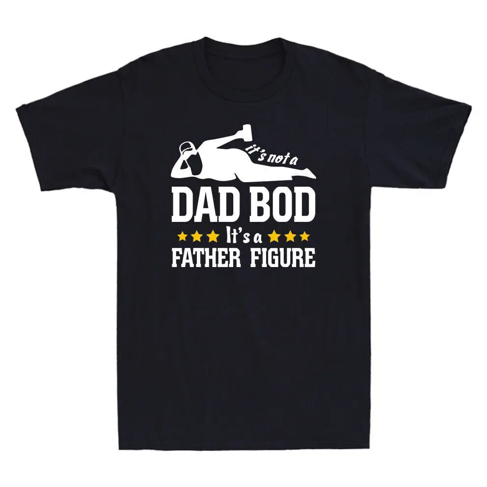 

It's Not A Dad Bod It's A Father Figure Funny Fathers Day Gift Men's T-Shirt Tee