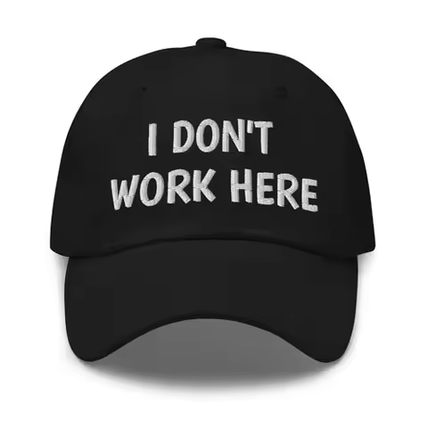 I Don't Work Here Funny Embroidered Dad hat/cap