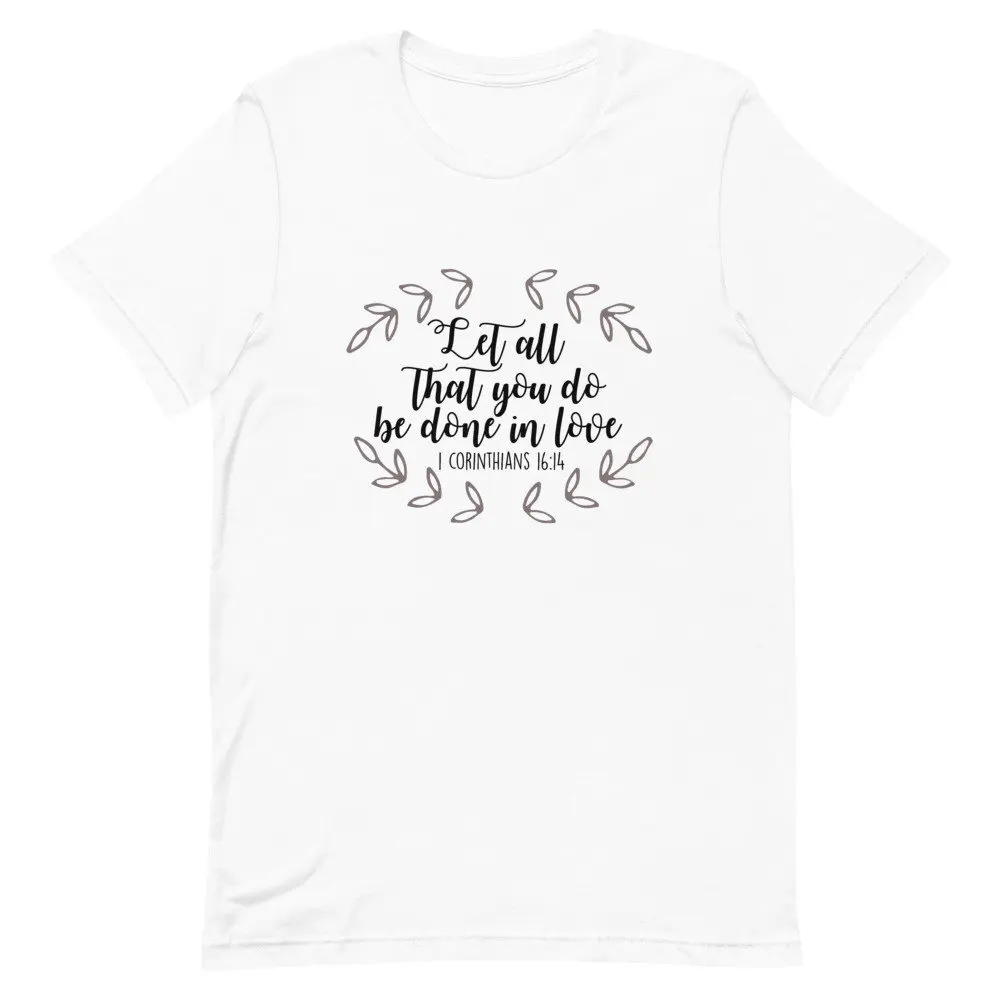 Let All That You Do Be Done in Love T Shirt