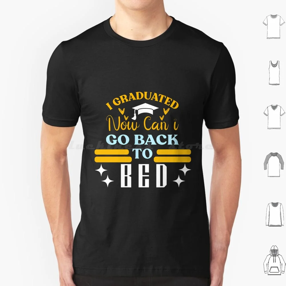 I Graduated Can I Go Back To Bed T Shirt Cotton Men Women DIY Print Graduation I Graduated Can I Go Back To Bed Now Student