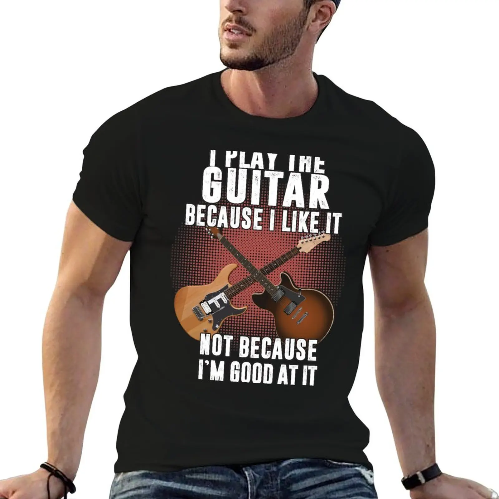 I play the guitar because I like it Not because I'm good at it T-Shirt Long Lasting Casual T-Shirt