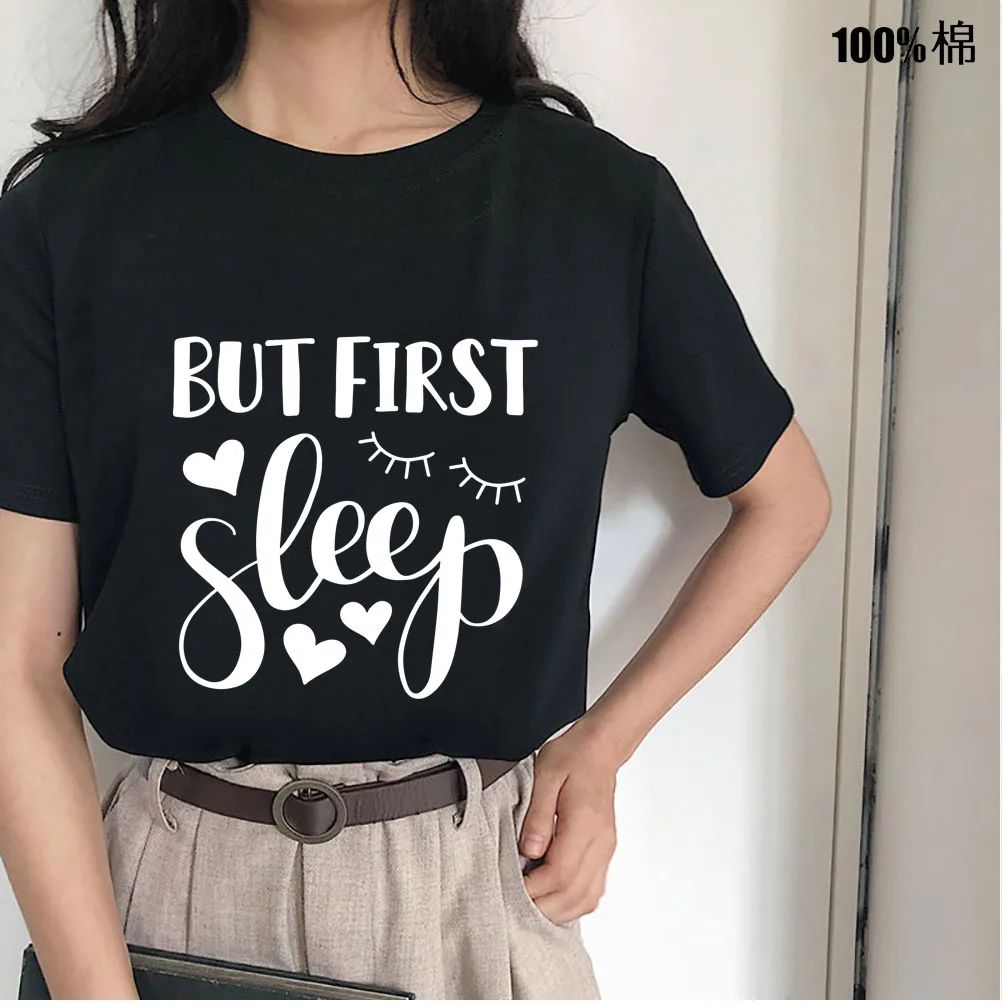 

But first sleep Printed Women's T-Shirt Cotton Harajuku Summer Female Top Tee For Lady Girl Funny O neck T-shirts Hipster Tumblr