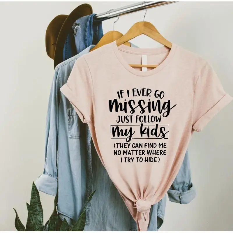 

Funny Mom Quote T Shirt Sarcastic Mothers Day If I Ever Go Missing Just Follow My Kids Life for