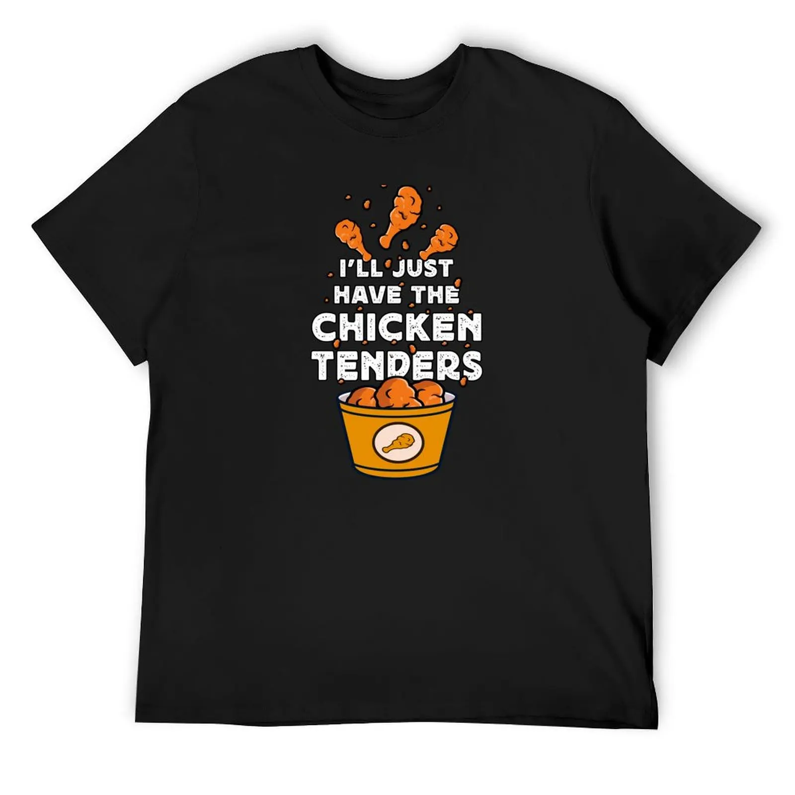 I'll Just Have The Chicken Tenders, Chicken Tenders food Lovers T-Shirt oversized t shirt oversizeds t shirts for men cotton