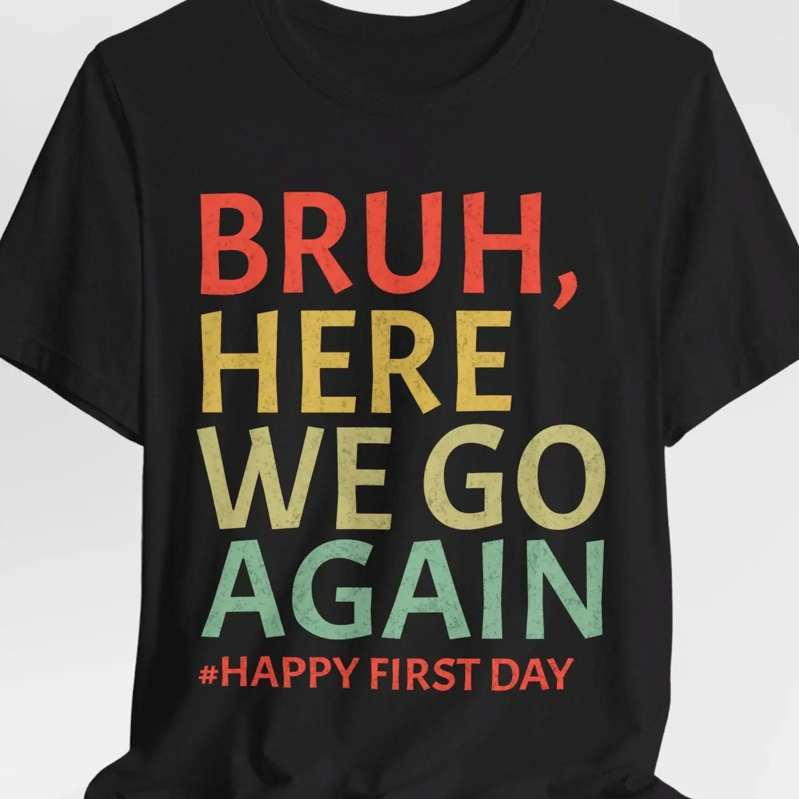Bruh Here We Go Again Happy First Day T Shirt Back to School Funny for Teachers Students Staff Sizes XS 5XL vintage Washed Soft