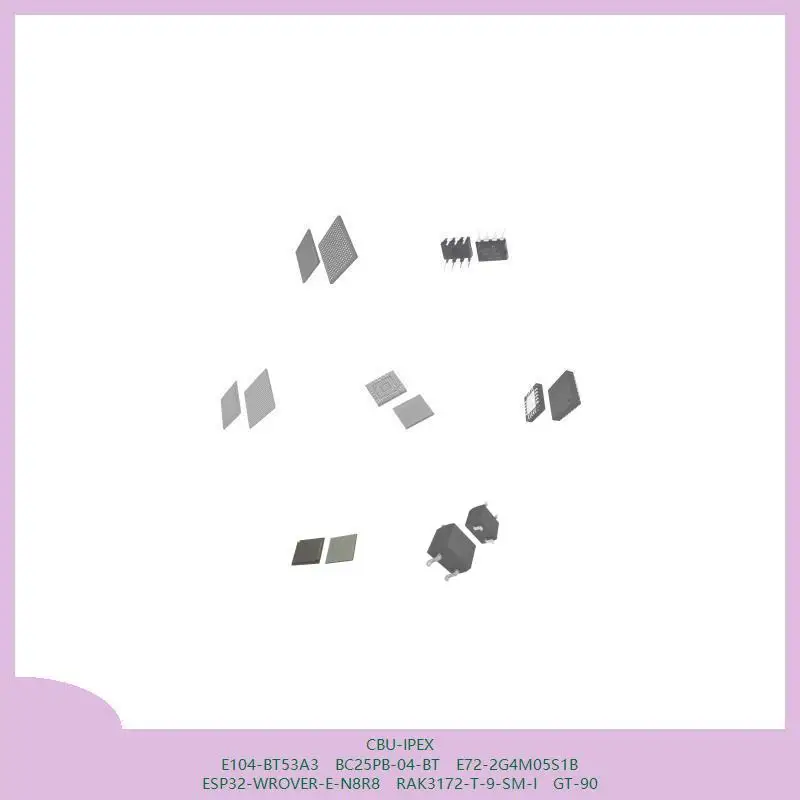 CBU-IPEX E104-BT53A3 BC25PB-04-BT E72-2G4M05S1B ESP32-WROVER-E-N8R8 RAK3172-T-9-SM-I GT-90