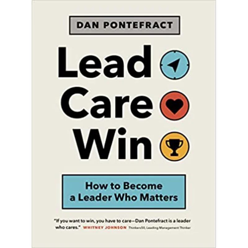 

Lead Care Win How To Become A Leader Who Matters Dan Pontefract Paper Crown Press 9781773271323 Book