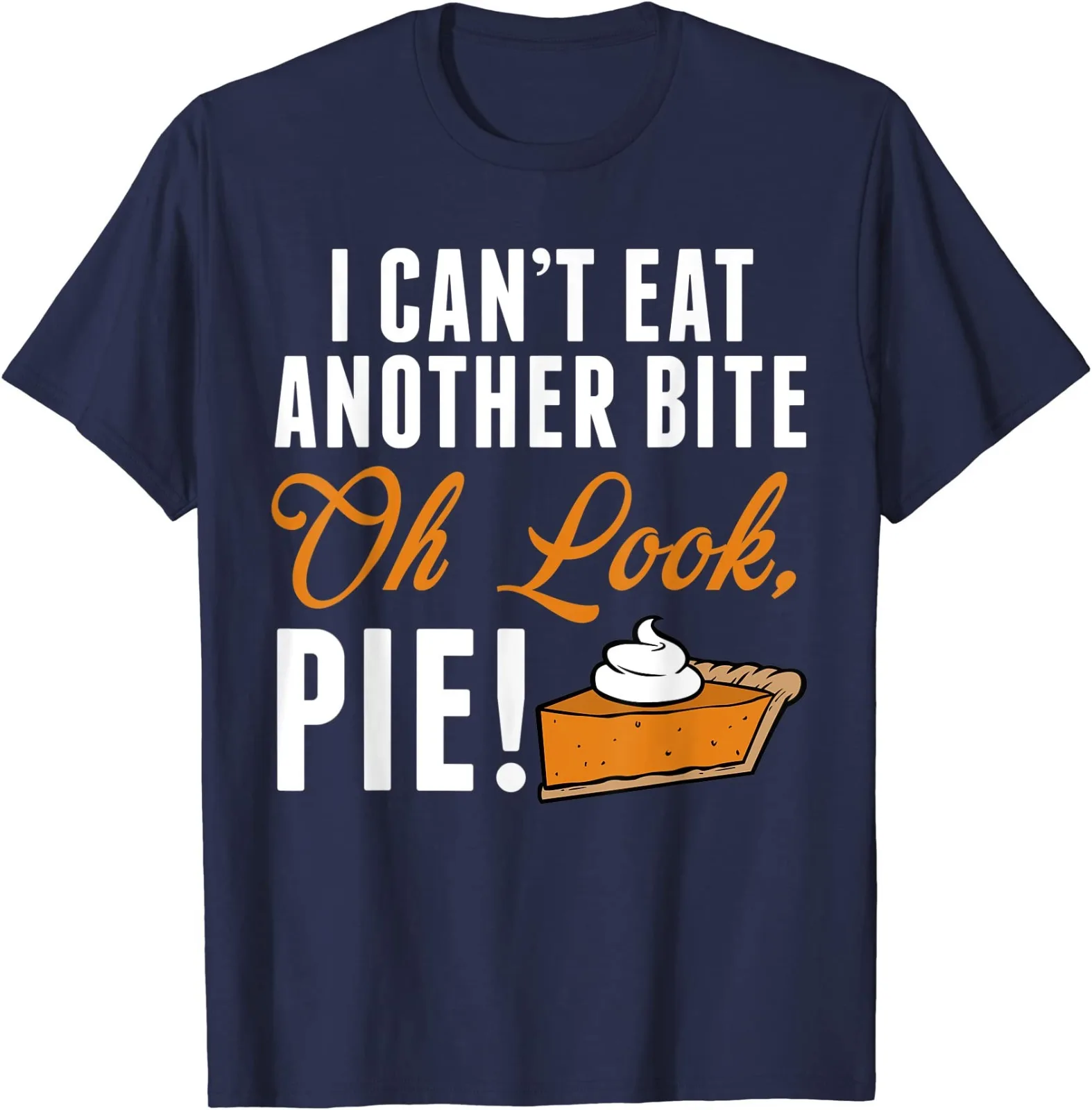 

Can't Eat Another Bite Oh Look Pie Funny Thanksgiving Gift Unisex T-Shirt S-5XL