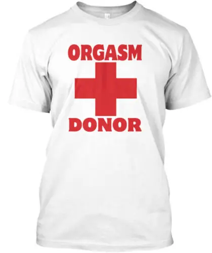 Orgasm Donor T-Shirt Made in the USA Size S to 5XL