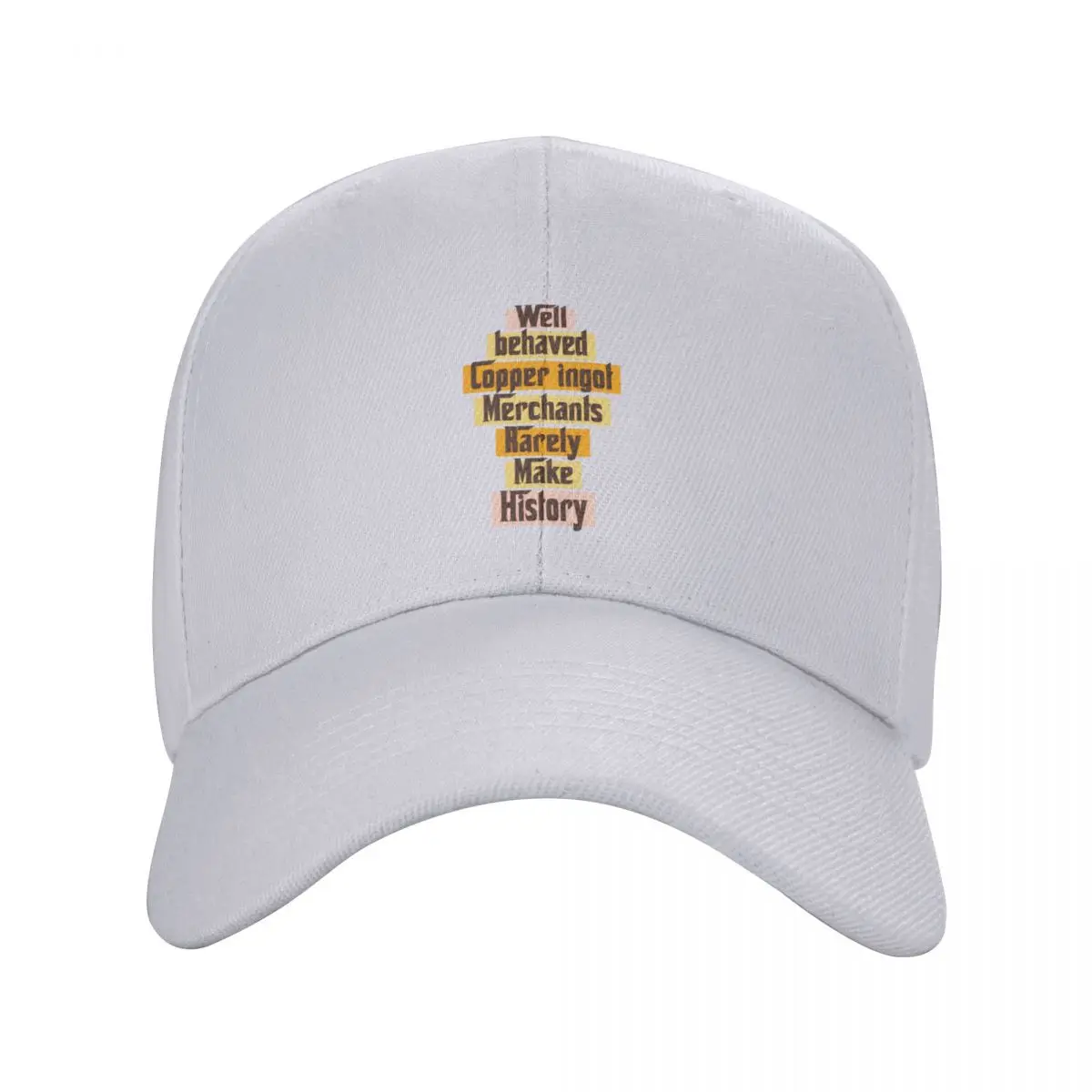 Well behaved Copper ingot Merchants Rarely Make History funny gift ideas Baseball Cap Hat Luxury Brand New Hat Girl'S Hats Men's