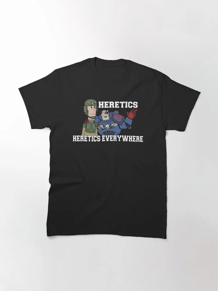 Heretics, Heretics Everywhere!! 40k Print Classic T-Shirt Oversized T-shirts For Women/Men Clothing