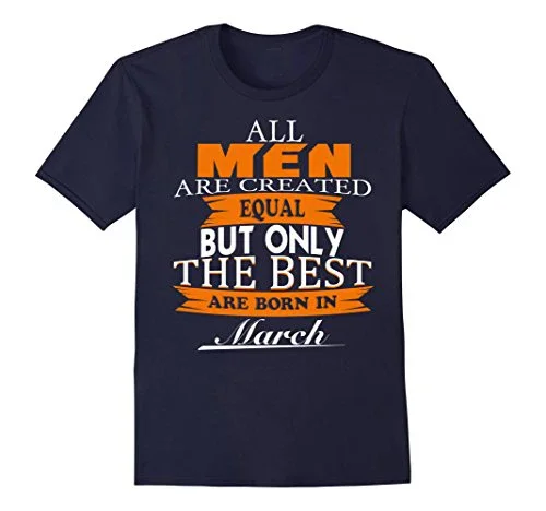 New T Shirt Man Cotton Casual Brand Clothes All Men Are Created Equal But The Best Are Born In March 3D Printed Tee Shirt