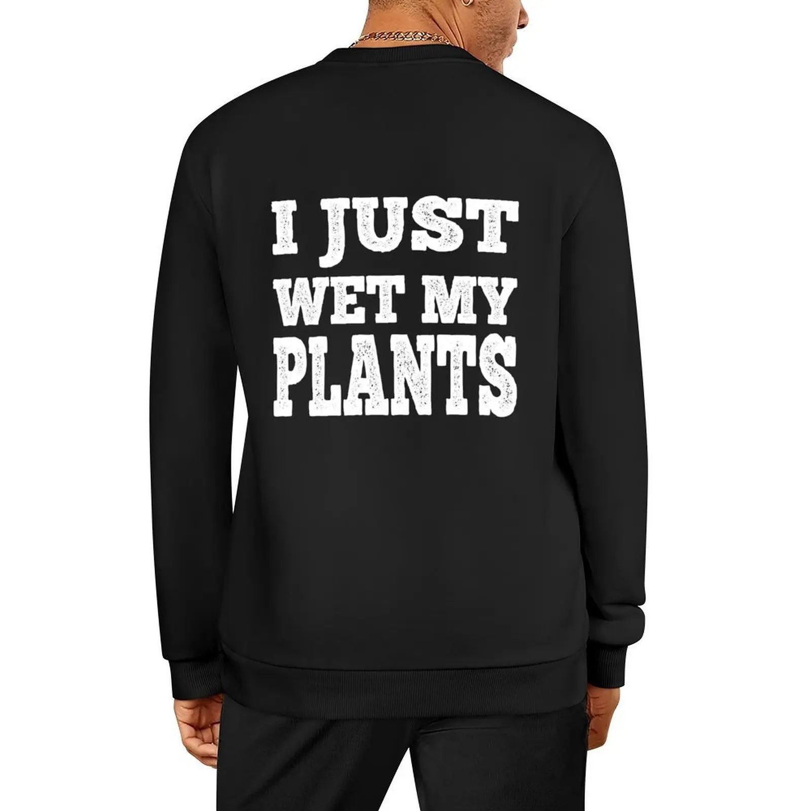 

Funny Gardening - I Just Wet My Plants - Green Thumb Gardener T-Shirt Pullover autumn new products fashion men autumn sweatshirt
