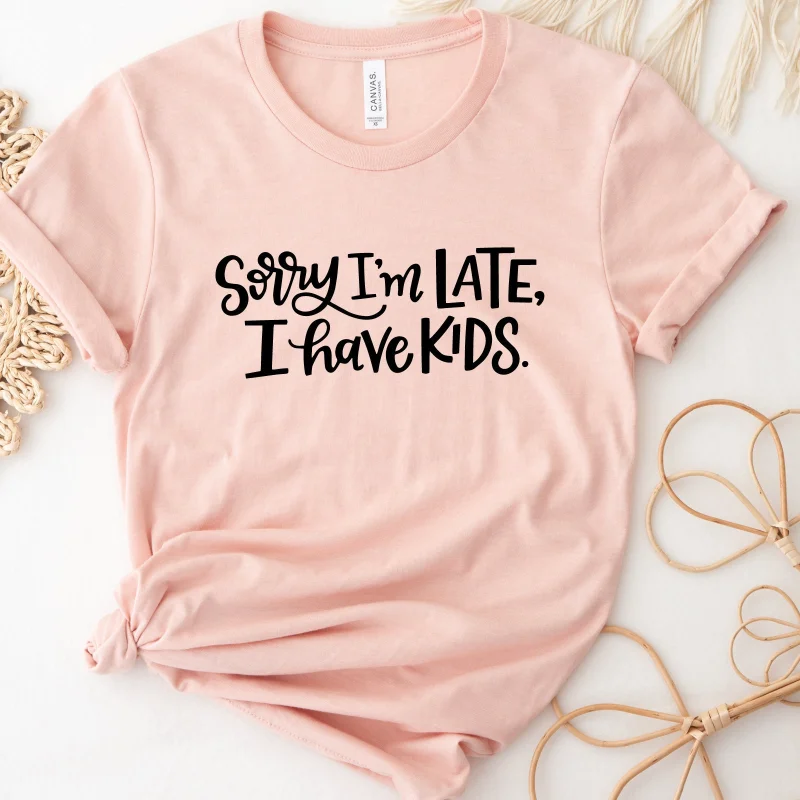 Sorry I'M Late I Have Mom T Shirt Life Funny Mother'S Day For