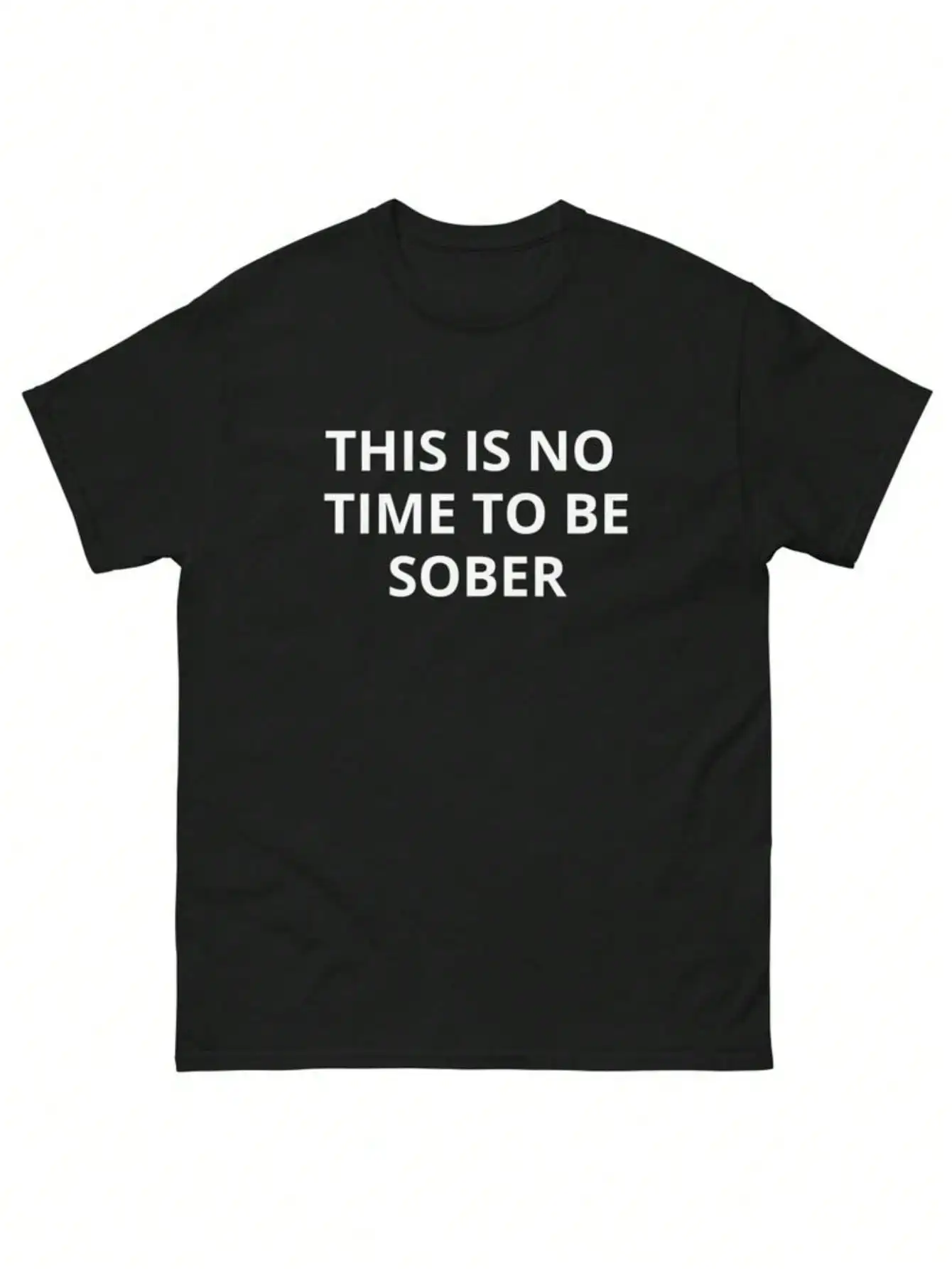 This Is No Time To Be Sober Funny Going Out Drinking Nightlife Clubbing Alcohol Party Animal Slogan Shirt Unisex Graphic T Shirts, Cotton