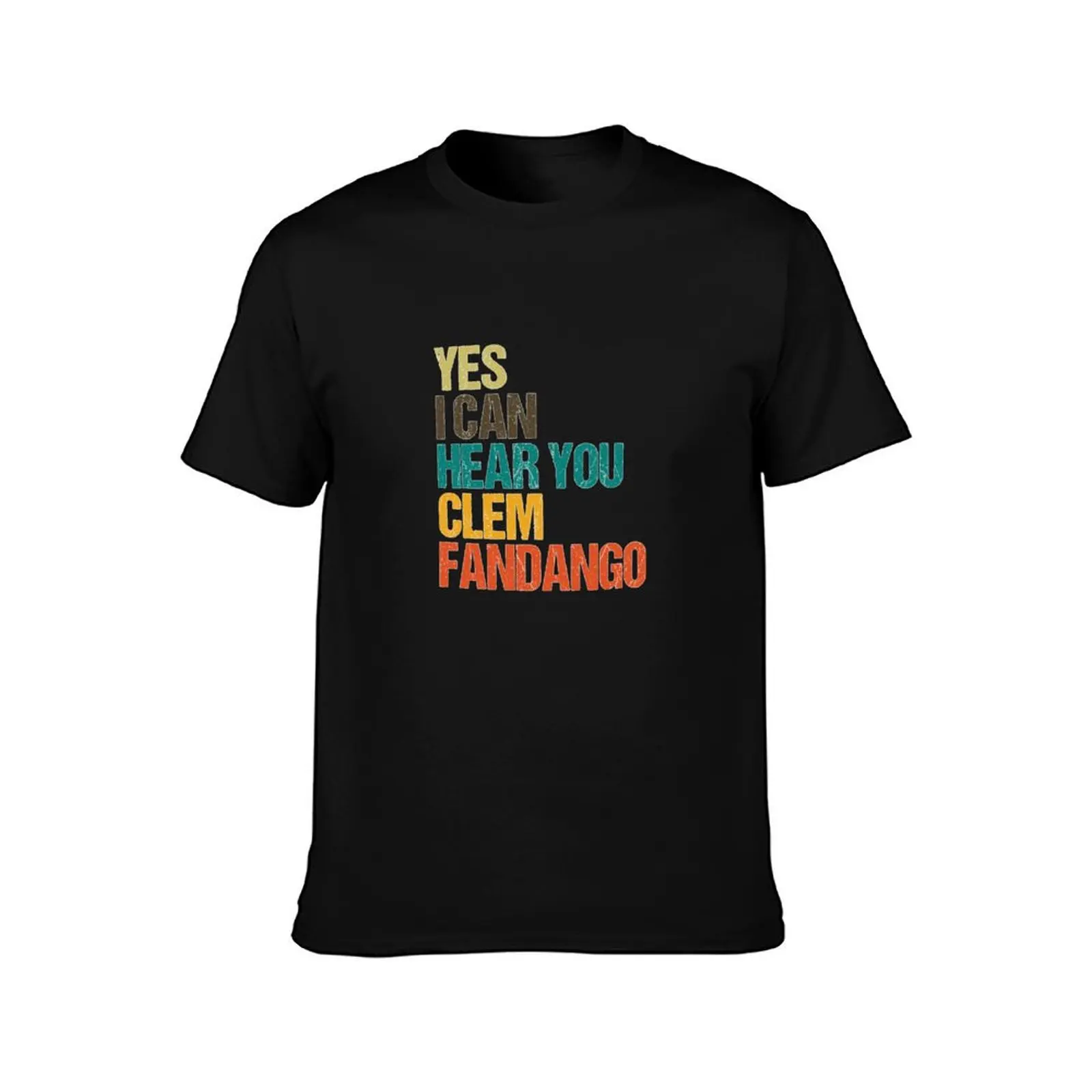 Yes I Can Hear You Clem Fandango Retro Vintage T T-Shirt new edition shirts graphic tee kawaii clothes oversized t shirt men