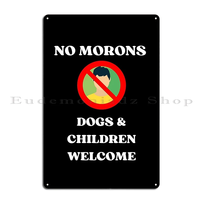 No Morons Dogs And Children Welcome Novelty Bar Sign For Home Bbq Metal Sign Wall Decor Pub Mural Kitchen Printing Wall Plaque