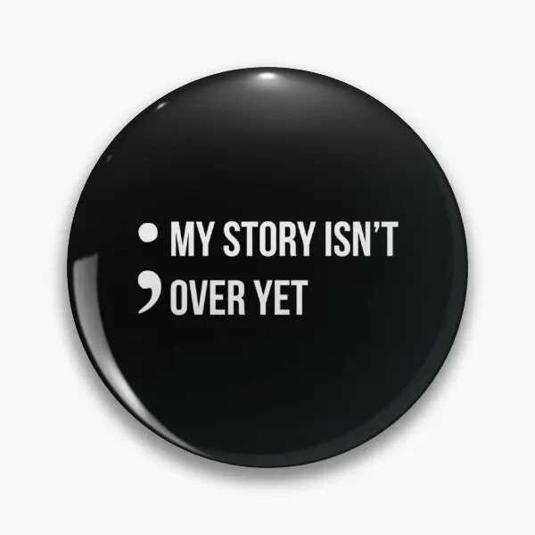 Semicolon My Story Isn T Over Yet Suicid  Soft Button Pin Metal Fashion Creative Jewelry Funny Cartoon Cute Women Lover