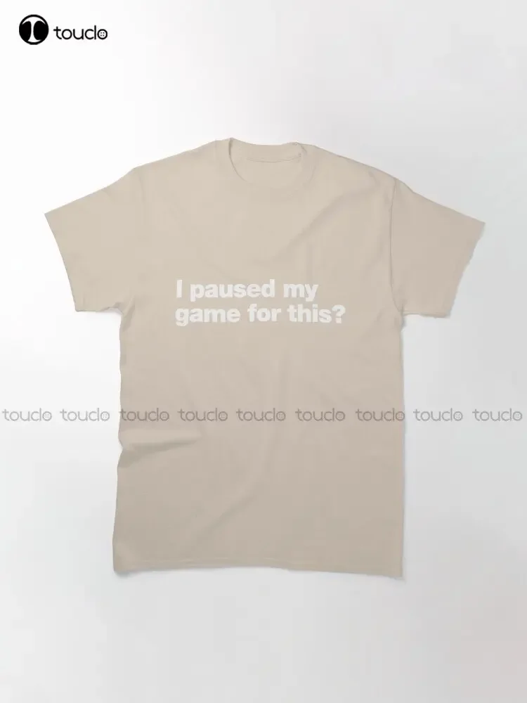 I Paused My Game For This ? Gamer Anti Social Game Sarcasm Games Fantasy Classic T-Shirt Womens Swim Shirt Custom Gift