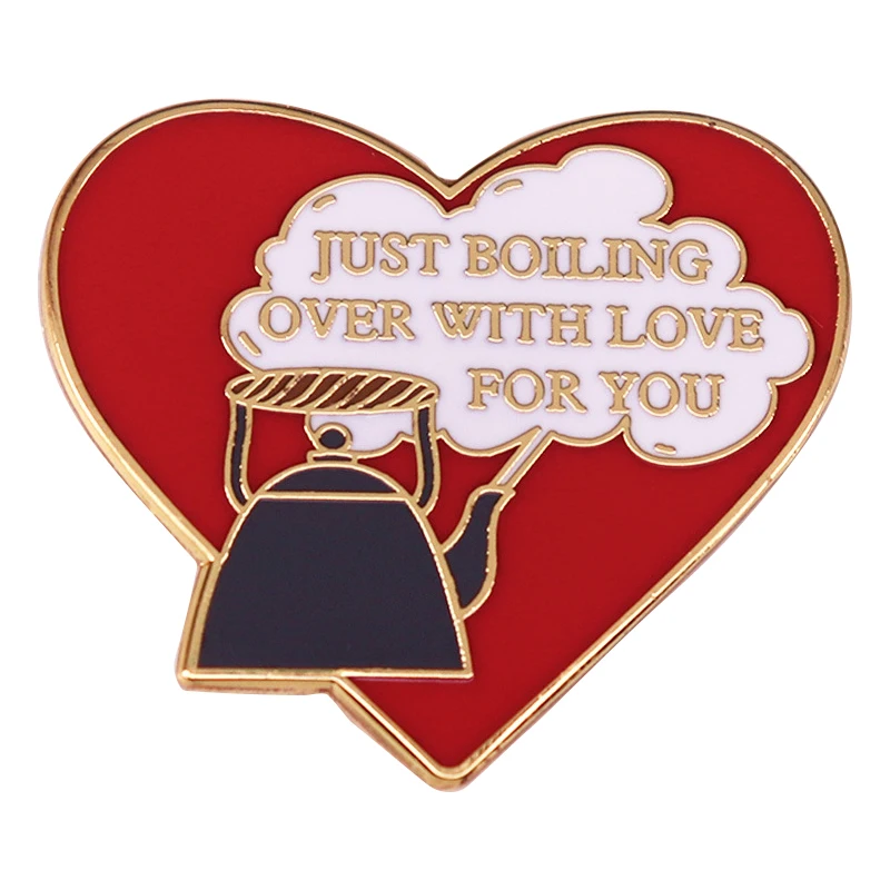 

A2839 Just boiling over with love for you Lapel Pins for Backpack Cute Enamel Pin Girls Brooches Metal Badges Decorations