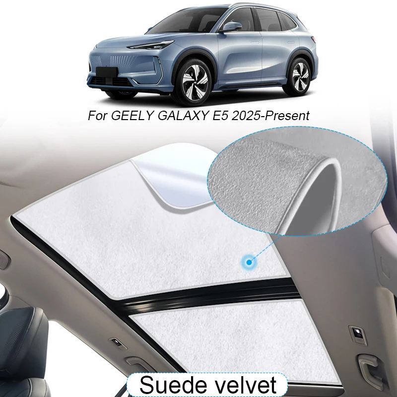 Car Suede Fabric Electrostatic Adsorption Sunroof Sunshade For GEELY GALAXY E5 2025 2026 Auto Heat Insulation Skylight Accessory