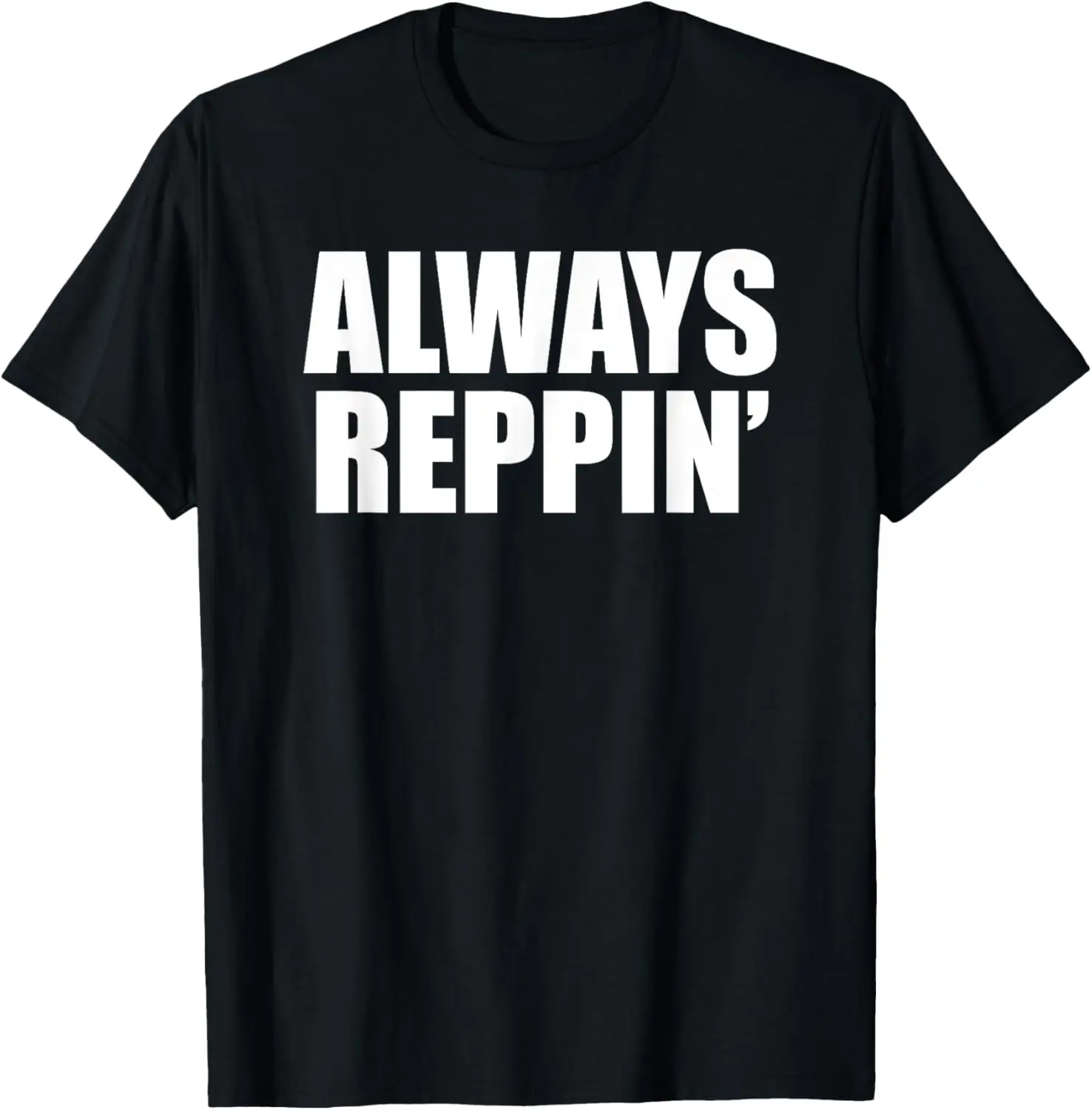 

Always Reppin' T Shirt T-Shirt