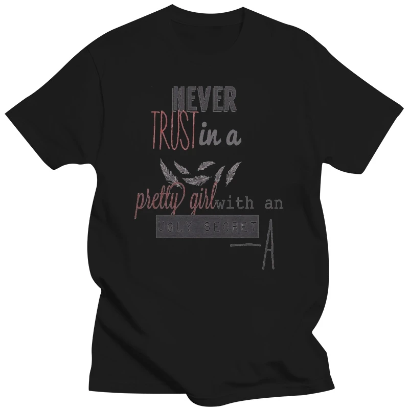 Pretty Little Liars Quote Ugly Secret Signature Ladies Women T shirt Tee Top T Shirt Cotton Men Short Sleeve Tee Shirts