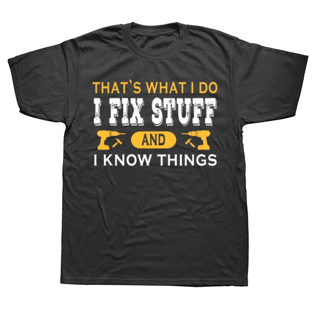 That's What I Do I Fix Stuff and I Know Things Funny Men Dad T-Shirt Father's Day Daddy Husband Gift Letters Printed Saying Tee