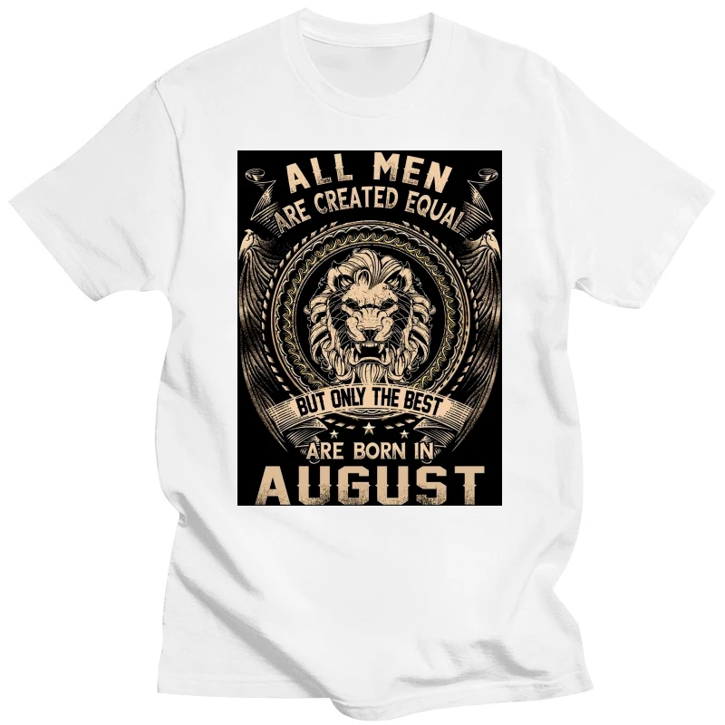 All Men Are Created Equal But Only The Best Are Born In August T-Shirt