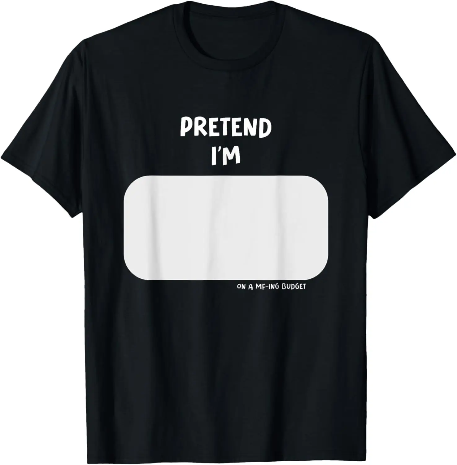 Pretend I'm A On A MFing Budget - Funny Shirt Gift Halloween T-Shirt