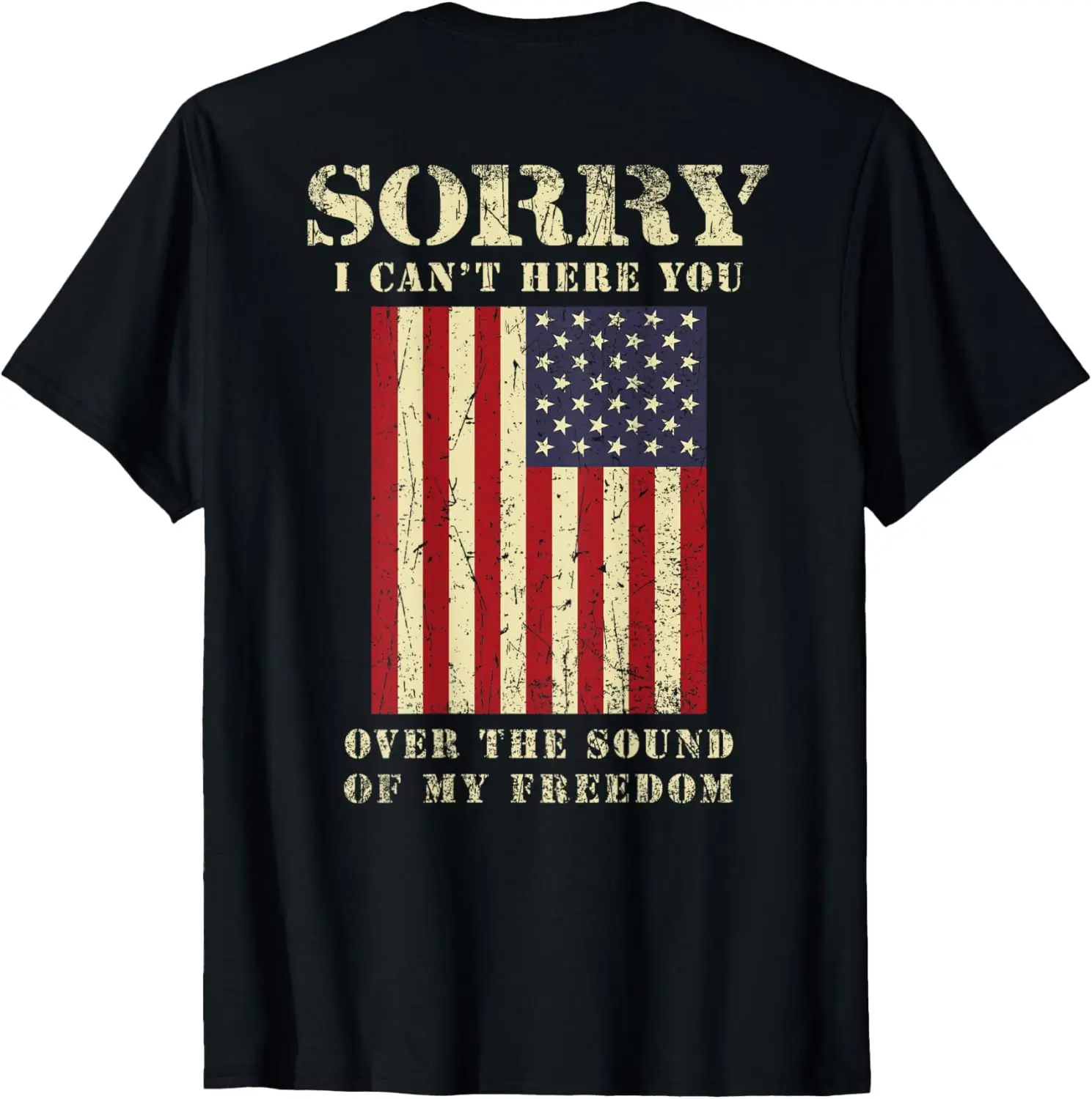 Sorry I Cant Hear You Over The Sound Of My Freedom Patriotic T-Shirt