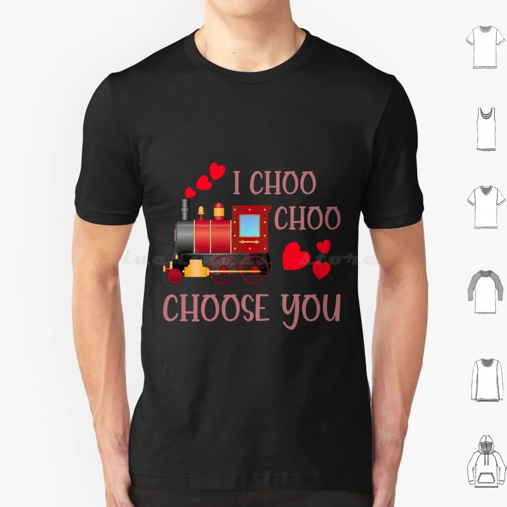 I Choo Choo Choose You , Valentines Day T Shirt Men Women Kids 6Xl I Choo Choo Choose You Love Valentines Day Train Boyfriend