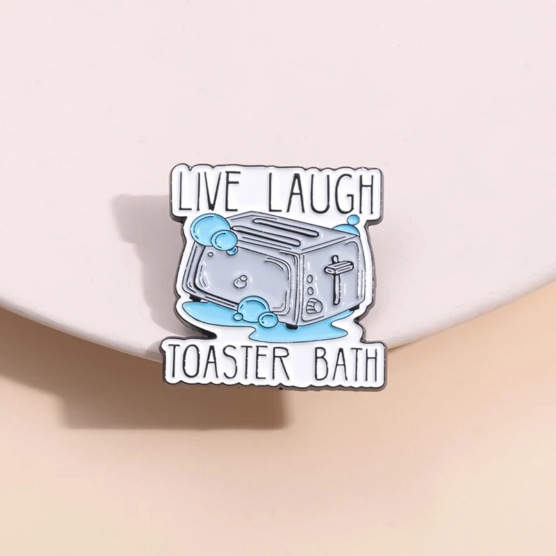 LIVE LAUGH TOASTER BATH Enamel Pins Custom Mental Health Brooches Lapel Badges Cartoon Jewelry Gift for Kids Friends