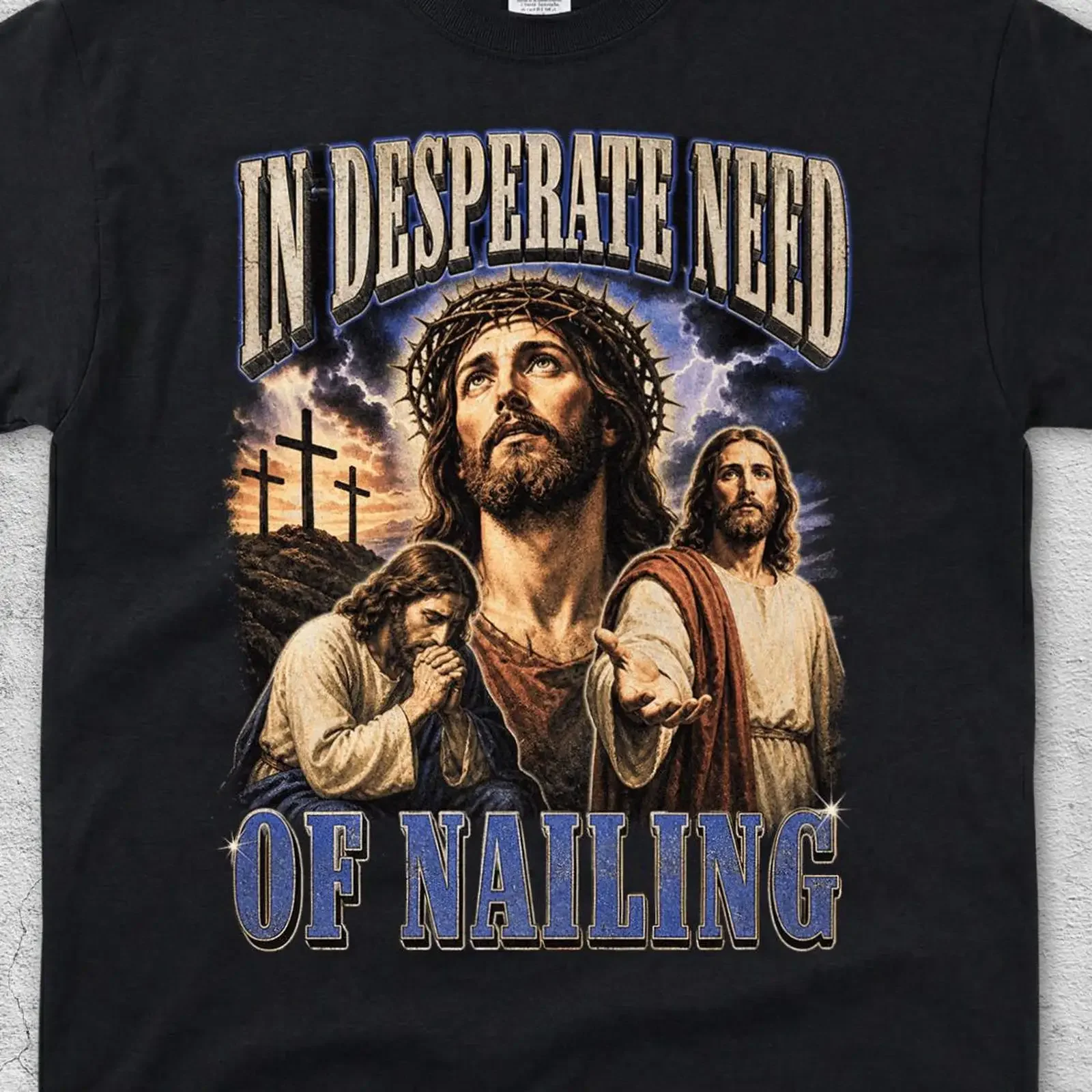 In Desperate Need of Nailing Funny Offensive Jesus Meme T shirt Vintage Bootleg Christian Unhinged Gen Z  vintage Washed Soft