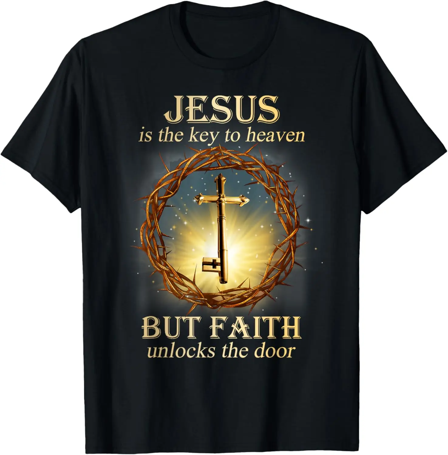 Jesus Is The Key To Heaven But Faith Unlocks The Door T-Shirt